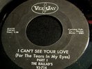 The Ballad's 45 Vee Jay I can't see you love (for the tears Northern Soul