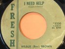 45 Northern R&B Soul Wilbur (Rev) Brown I NEED HELP on Fresh 3330 Hear It Now