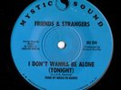 Modern Soul 45 FRIENDS & STRANGERS I Don't Want To Be Alone Tonight Mystic Sound
