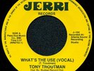 MODERN SOUL 45*TONY TROUTMAN-WHAT´S THE USE*HEAR
