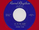 Bluesy Bopper JOHNNY TYLER Lie To Me, Baby RURAL RHYTHM 515 M- HEAR NOW