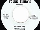 BOBBY SARKIE - MIXED UP GIRL on the YOUNG TUBBY'S label   ??