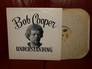 BOB COOPER Understanding RARE Canadian downer folk lp 1981 private loner SSW
