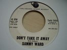 RARE 60's  MOTOWN 45-SAMMY WARD-DON'T TAKE IT AWAY-TAMLA PROMO 45