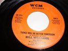 MOD SOUL/ R&B- BILL WILLIAMS- WCM 45 RPM- THINGS WILL BE BETTER TOMORROW- LISTEN