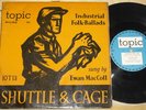 EWAN MacCOLL   SHUTTLE & CAGE    TOPIC ENGLISH FOLK UK 10