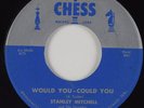 R&B/Doo Wop 45 STANLEY MITCHELL Would You-Could You CHESS HEAR