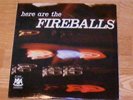 HERE ARE THE FIREBALLS--LP