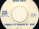 ROCKABIILLY ROGER WHITE 45 SOMEBODYS STEALIN MY BABY - ON BLUE GIANT - ROCKER