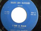 R&B GOSPEL 45-MIGHTY ZION TRAVELERS-I SEE A MAN /I DON’