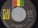 TRINITY - YOU NO READY YET / READY YET DUB - JUNIOR BRAMMER - FLAG MAN 7''   EX