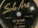 Pete Johnson, piano solo, Let 'Em Jump, Pete's Blues Solo Art 12005 78 rpm