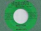 THE MAMA CATS   MISS YOU   HIDEOUT RECORDS H1225  RARE AND TERRIFIC COPY
