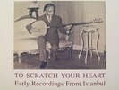 TO SCRATCH YOUR HEART EARLY RECORDINGS FROM ISTANBUL TURKEY ARABIC 4LP BOX SET