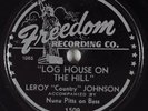 Hear Rare Blues 78 rpm LEROY JOHNSON Log House On The Hill FREEDOM 1509 E+ 