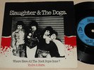 SLAUGHTER AND THE DOGS RARE ORIG 7