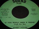 IF YOU REALY NEED A FRIEND,,,BOBBY FOSTER.... ORIGONAL.....NORTHERN/MODERN SOUL.