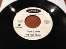 RARE Northern Soul  THE TRUE TONES  ( That's love / He's got the...) JOSIE PROMO