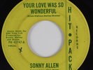 Northern Soul 45 SONNY ALLEN Your Love Was So Wonderful HIT PACK HEAR