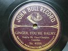 MUSIC HALL STAR HARRY CHAMPION 'GINGER YOU'RE BALMY' ON JOHN BULL RECORD