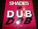 SHADES OF BLACK - SHADES OF DUB - ABBA CHRISTOS TAFARI REGGAE / DUB SHAKA KILLER
