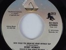 70s Soul 45 BOBBY WOMACK How Could You Break My Heart ARISTA HEAR