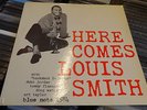 LOUIS SMITH HERE COMES BLP1584 BLUE NOTE DEEP GROOVE 47 WEST 63rd NYC RVG EAR LP