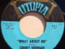 SONNY HERMAN 45 What About Me / Same (Inst.) UTOPIA 601 VERY RARE NORTHERN SOUL
