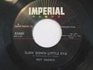ROY BROWN   Slow Down Little Eva / The Tick Of The Clock - 7