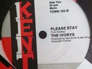 THE IVORYS Please Stay / TOMMY HUNT The Work Song on KENT NORTHERN CLASSIC EX