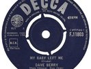 ,DAVE BERRY  DECCA 11803  MY BABY LEFT ME  M- UK