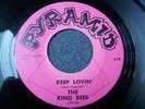 60s GARAGE TWO-SIDER--KING BEES--KEEP LOVIN' / I WANT MY BABY--PYRAMID 6217