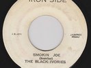 BLACK IVORIES - SMOKIN JOE on Coxsone's IRON SIDE label  ** Free Shipping