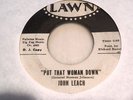 JOHN LEACH ** MONSTER NORTHERN SOUL 45 Put That Woman Down LAWN Love Don't HEAR