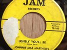 JOHNNIE MAE MATTHEWS northern soul r&b 45 Lonely You'll Be/What My Man   JAM