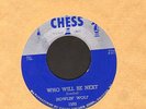 BLUES 45 Howlin' Wolf WHO WILL BE NEXT on CHESS 1593 orig silver top