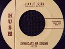 SYNDICATE OF SOUND   HUSH228  LITTLE GIRL   VG+  $100.00
