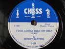 78 RPM BLUES - MUDDY WATERS Your Gonna Need My Help  VERY EARLY CHESS 1434