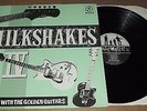 MILKSHAKES IV The Men With The Golden Guitars LP Ex/Ex WACK-0