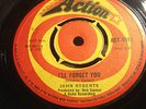 JOHN ROBERTS. I'LL  FORGET  YOU/ BE  MY BABY .. ACTION ACT 4511 . EX+
