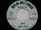 LARRY HALE  -  Once  -  Promo Copy Diamond Records 45