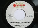 1965 PROMO RARE Northern Soul 45 JIMMY SEALS The Yesterday Of Our Love CHALLENGE