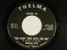 MARTHA STAR soul 45 NO PART TIME LOVE FOR ME / IT'S TOO BAD   THELMA VG-
