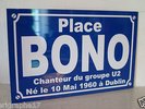 RÉPLIQUE plaque de rue place BONO chanteur leader du groupe U2  /  né à DUBLIN