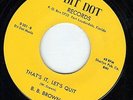 M- NORTHERN SOUL MOD R&B 45 Thats It Lets Quit/I Weep B.B. BROWN Dit Dot 0001