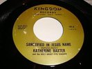 GOSPEL- KATHERINE BAXTER- KINGDOM 45 RPM- SANCTIFIED IN JESUS NAME - LISTEN