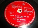 BLUES - JOHN LEE HOOKER- MODERN 78 RPM- HOW CAN YOU DO IT / I'M IN THE MOOD-HEAR
