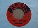 THE MOMENTS BABY I WANT YOU 45