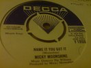 NAME IT YOU GOT IT - MICKY MOONSHINE RARE DECCA DEMO EX COND