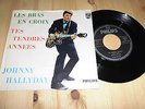 JOHNNY HALLYDAY - LES BRAS EN CROIX 7' SINGLE PHILIPS RECORDS